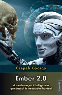 Csepeli György - Ember 2.0 - A mesterséges intelligencia gazdasági és társadalmi hatásai