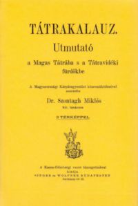 Dr. Szontagh Miklós - Tátrakalauz - Utmutató a Magas Tátrába s a Tátravidéki fürdőkbe