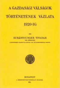 Surányi-Unger Tivadar - Gazdasági válságok történetének vázlata 1920-ig