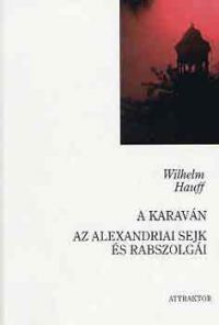 Wilhelm Hauff - A karaván - Az alexandriai sejk és rabszolgái
