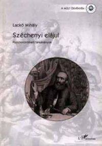 Lackó Mihály - Széchenyi elájul (Pszichotörténeti tanulmányok)