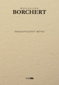 Wolfgang Borchert - Wolfgang Borchert összegyűjtött művei