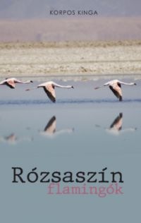 Korpos Kinga - Rózsaszín flamingók
