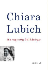 Chiara Lubich - Az egység lelkisége