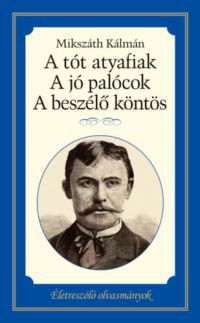 Mikszáth Kálmán - A tót atyafiak, A jó palócok, A beszélő köntös