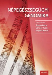 Ádány Róza; Sándor Judit; Angela Brand - Népegészségügyi genomika
