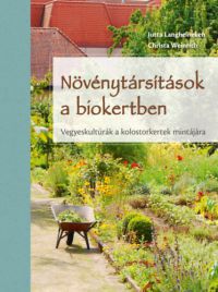 Jutta Langheineken, Christa Weinrich - Növénytársítások a biokertben
