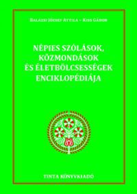 Balázsi József Attila, Kiss Gábor - Népies szólások, közmondások és életbölcsességek enciklopédiája