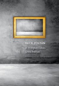 Beck Zoltán - A megszólalás üres helye