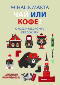 Mihalik Márta - Csáj ili kofe - Orosz nyelvkönyv kezdőknek