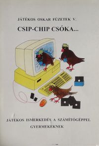 Tóth Gáborné; Tóth Gábor - Csip-chip csóka...  - Játékos ismerkedés a számítógéppel gyermekeknek