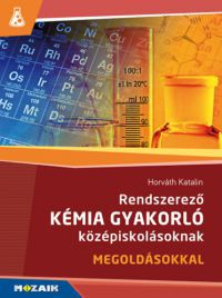 Horváth Katalin - Rendszerező kémia gyakorló középiskolásoknak
