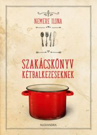 Nemere Ilona - Szakácskönyv kétbalkezeseknek