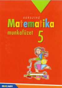 Csordás Mihály; Konfár László; Pintér Klára - Sokszínű matematika - munkafüzet 5.o.