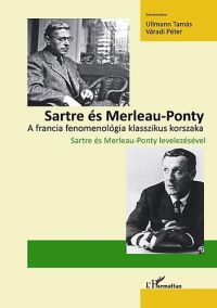 Váradi Péter(szerk.); Ullmann Tamás (szerk.) - Sartre és Merleau-Ponty - A francia fenomenológia klasszikus korszaka