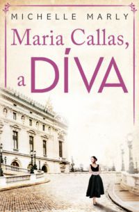 Michelle Marly - Maria Callas, a DÍVA