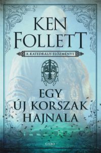 Ken Follett - Egy új korszak hajnala