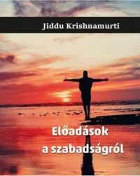 Jiddu Krishnamurti - Előadások a szabadságról