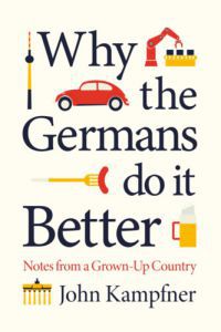 John Kampfner - Why the Germans Do it Better