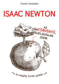 Florian Freistetter - Isaac Newton az öntörvényű gátlástalan zseni...