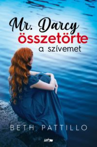 Beth Pattillo - Mr. Darcy összetörte a szívemet