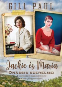 Gill Paul - Jackie és Maria - Onassis szerelmei