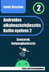 Fehér Krisztián - Androidos alkalmazásfejlesztés Kotlin nyelven 2