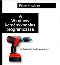 Fehér Krisztián - A Windows keményvonalas programozása