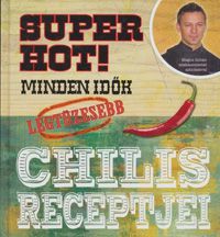  - Super Hot! - Minden idők legtüzesebb chilis receptjei *RJM Hungary*