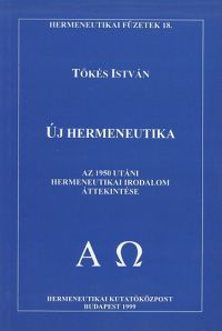 Tőkés István - Új hermeneutika - Az 1950 utáni hermeneutikai irodalom áttekintése
