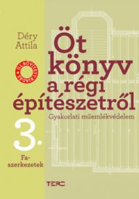 Déry Attila - Öt könyv a régi építészetről 3. - Faszerkezetek