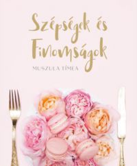 Muszula Tímea - Szépségek és finomságok