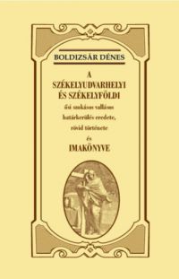 Boldizsár Dénes - A székelyudvarhelyi és székelyföldi ősi szokásos vallásos határkerülés eredete, rövid története és imakönyve