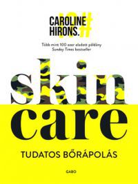 Caroline Hirons - Skincare - Tudatos bőrápolás