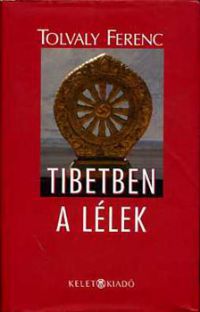 Tolvaly Ferenc - Tibetben a lélek