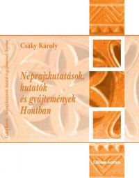 Csáky Károly - Néprajzkutatások, kutatók és gyűjtemények Hontban