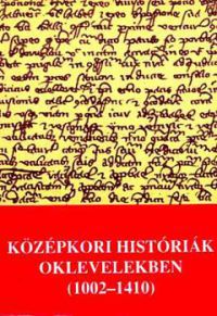 Kristó Gyula (szerk.) - Középkori históriák oklevelekben (1002-1410)