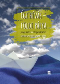 Szabó Lajos (szerk.) - Égi hívás - földi pálya