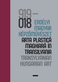 Vécsi Nagy Zoltán (szerk.) - 100 év - Erdélyi magyar képzőművészet / 100 ani - arta plastică maghiară în Transilvania / 100 years - Transylvanian Hungarian Art