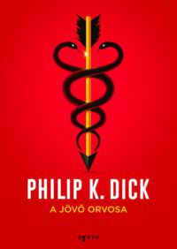 Philip K. Dick - A jövő orvosa