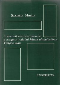 Szajbély Mihály - A nemzeti narratíva szerepe a magyar irodalmi kánon alakulásában Világos után