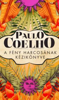 Paulo Coelho - A fény harcosának kézikönyve