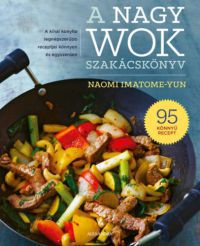 Naomi Imatome-Yun - A nagy wok szakácskönyv