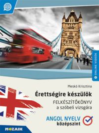 Meskó Krisztina - Érettségire készülök - Angol nyelv - Felkészítőkönyv a szóbeli vizsgára - Középszint (MS-2378U)