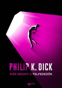 Philip K. Dick - Már megint a felfedezők