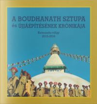 Dusza Erika - A Boudhanath sztupa és újjáépítésének krónikája