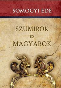Somogyi Ede - Szumirok és magyarok