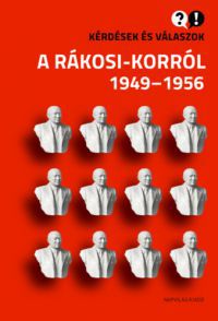 Feitl István, Baráth Magdolna - Kérdések és válaszok a Rákosi-korról 1949-1956