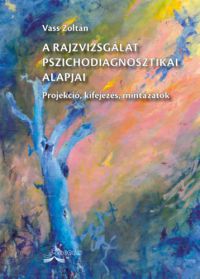 Vass Zoltán - A rajzvizsgálat pszichodiagnosztikai alapjai