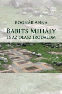 Bognár Anna - Babits Mihály és az olasz irodalom